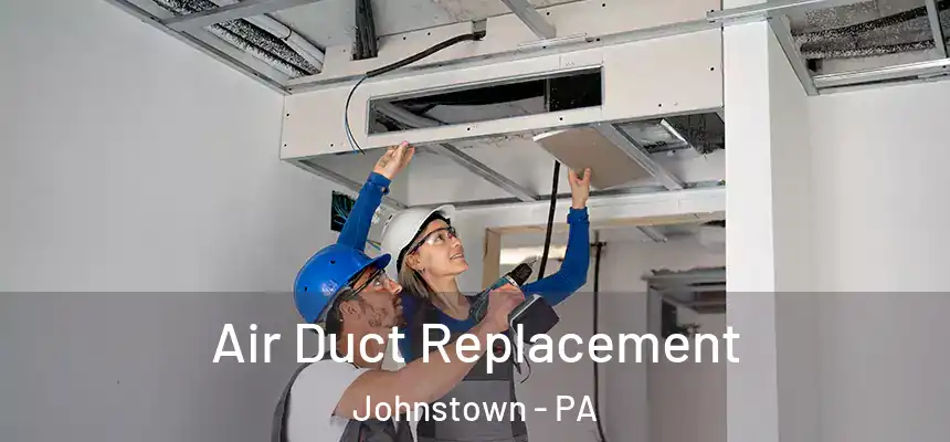  Air Duct Replacement Johnstown - PA