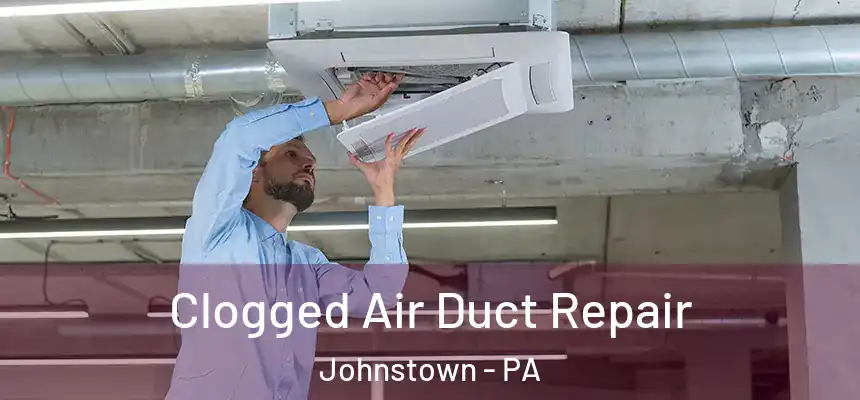 Clogged Air Duct Repair Johnstown - PA