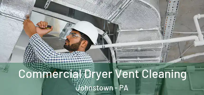  Commercial Dryer Vent Cleaning Johnstown - PA