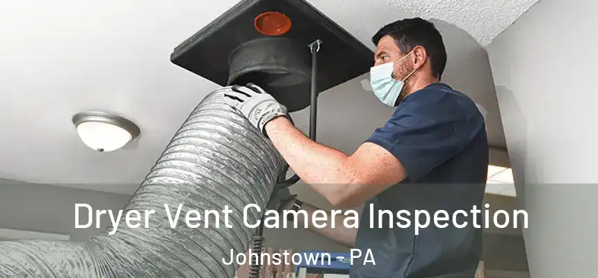  Dryer Vent Camera Inspection Johnstown - PA
