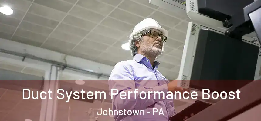 Duct System Performance Boost Johnstown - PA