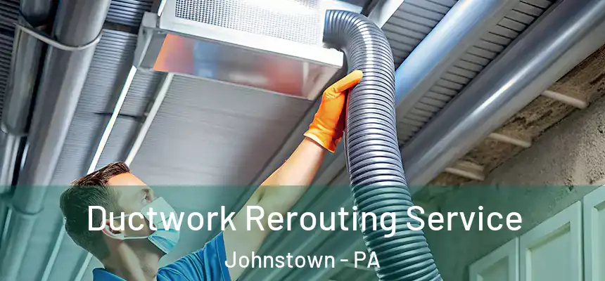  Ductwork Rerouting Service Johnstown - PA