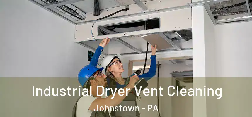 Industrial Dryer Vent Cleaning Johnstown - PA