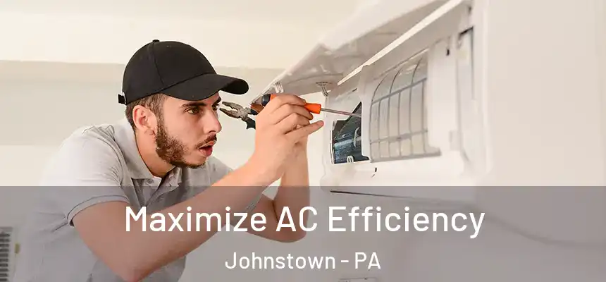 Maximize AC Efficiency Johnstown - PA