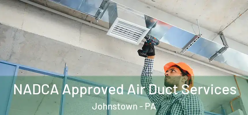  NADCA Approved Air Duct Services Johnstown - PA