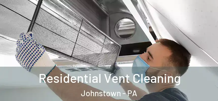 Residential Vent Cleaning Johnstown - PA