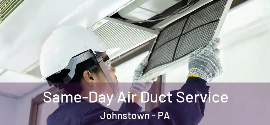 Same-Day Air Duct Service Johnstown - PA