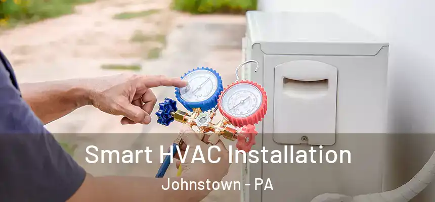  Smart HVAC Installation Johnstown - PA