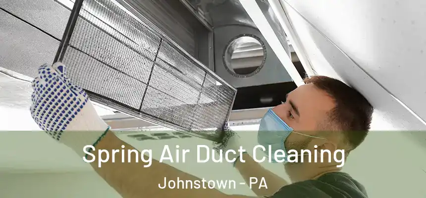 Spring Air Duct Cleaning Johnstown - PA