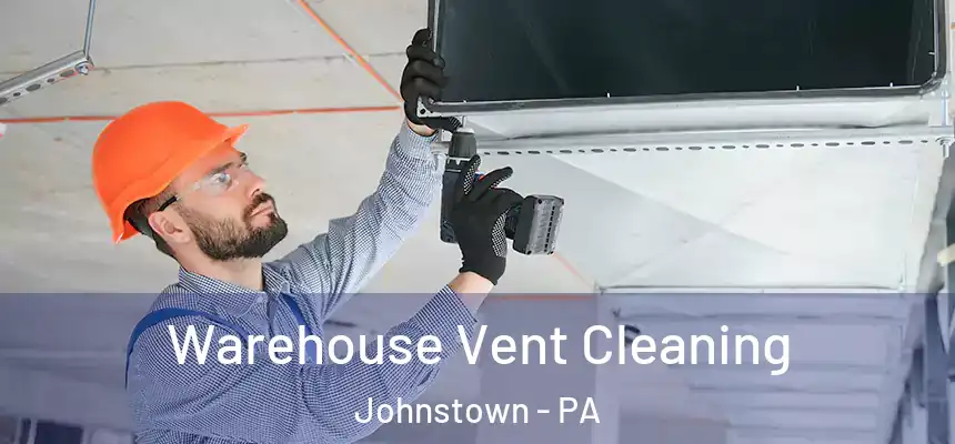  Warehouse Vent Cleaning Johnstown - PA