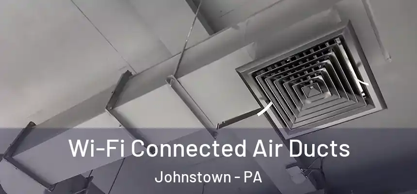  Wi-Fi Connected Air Ducts Johnstown - PA